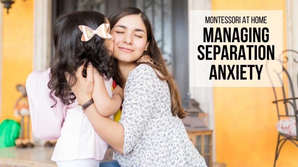 Managing Separation Anxiety in Children: Montessori Method at Home