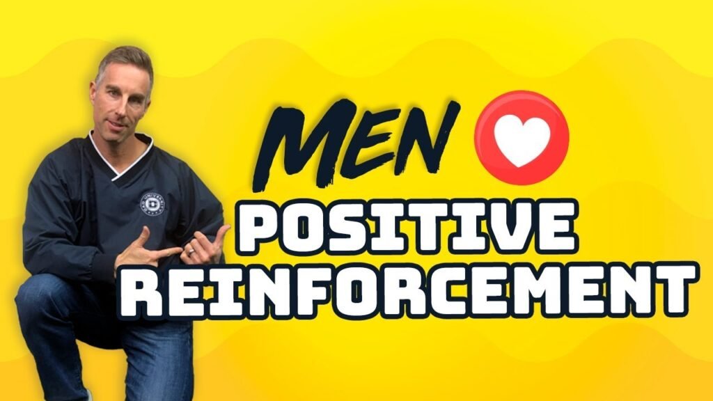 Why Women Should Use Positive Reinforcement with Men