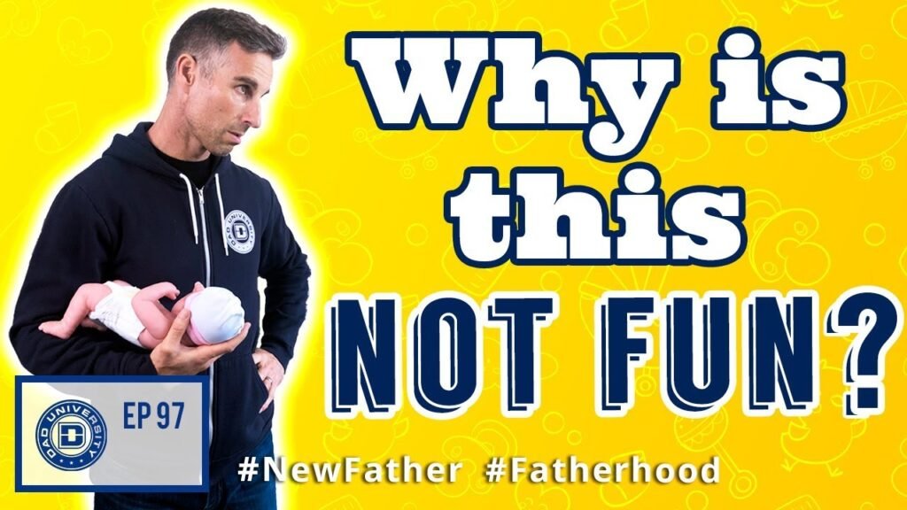 I am a New Father - Why am I Not Enjoying Fatherhood? | Dad University