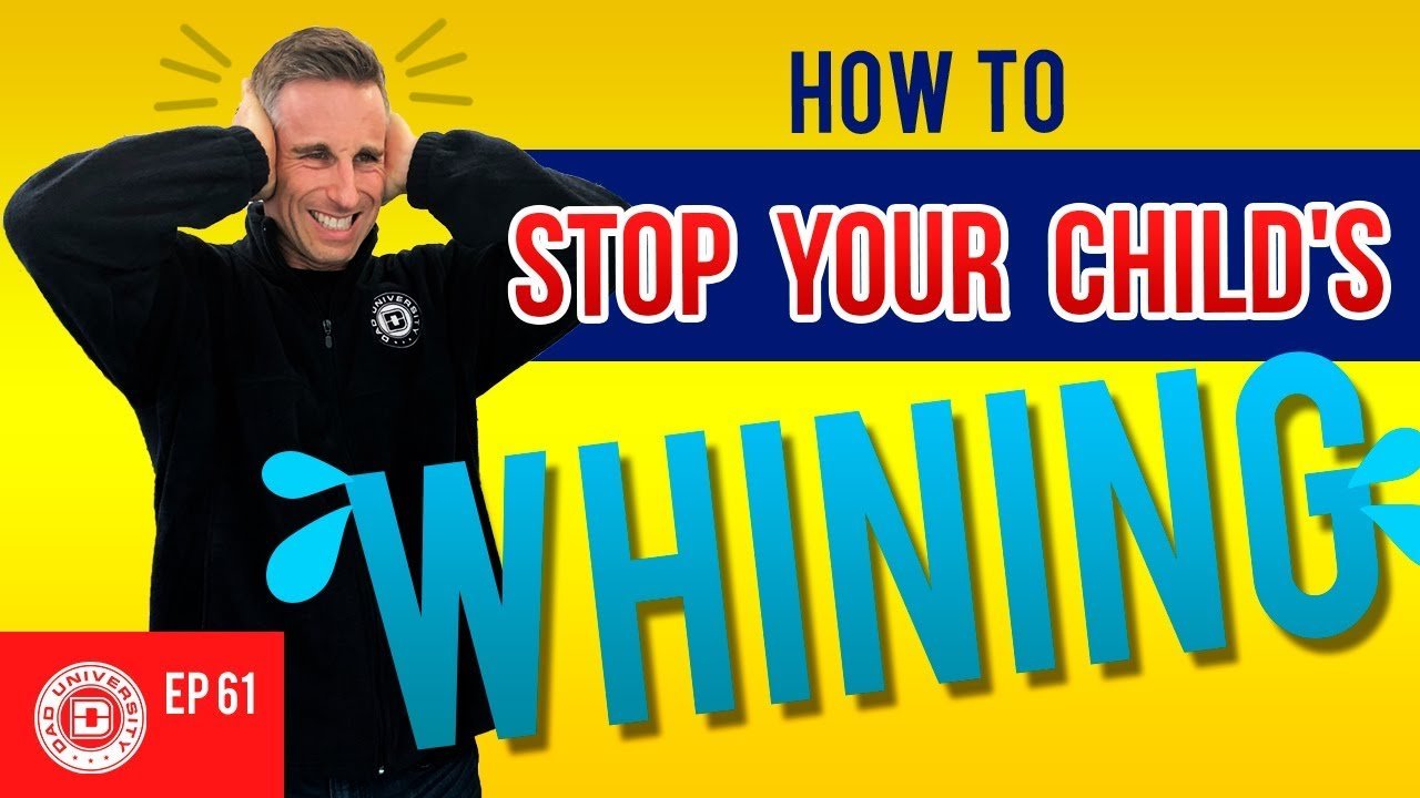 how to stop your childs whining without yelling dad university