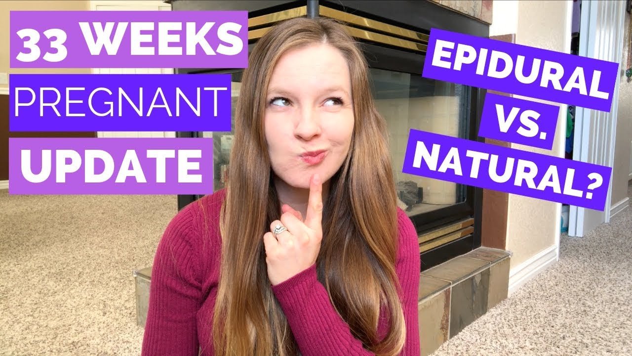 33 Week Pregnancy Update | Epidural VS Natural Birth?